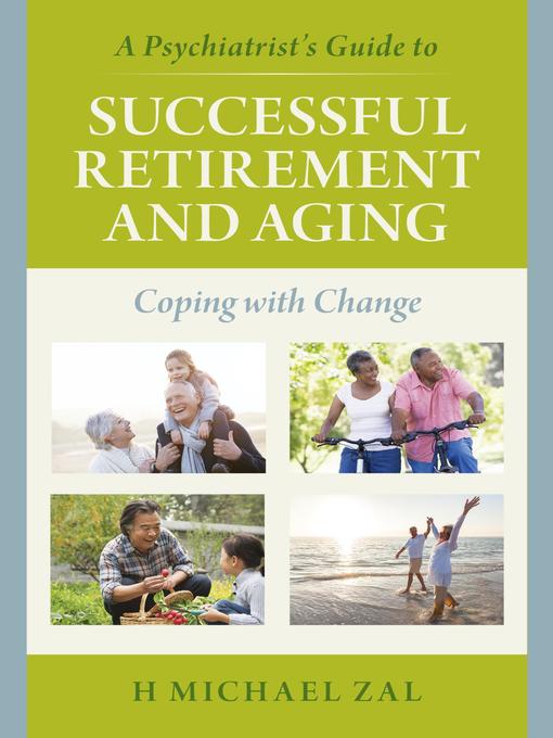 Title details for A Psychiatrist's Guide to Successful Retirement and Aging by H Michael Zal - Available